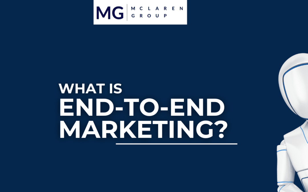 What is End-to-End Marketing? And Why do you need it?