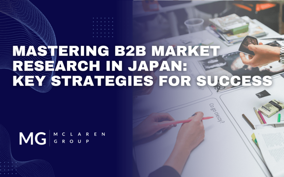 Mastering B2B Market Research in Japan: Key Strategies for Success